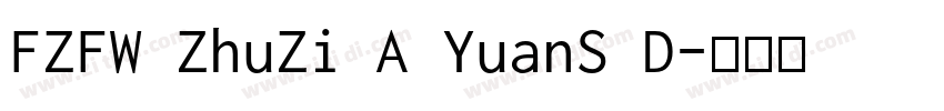 FZFW ZhuZi A YuanS D字体转换 FZFW ZhuZi A YuanS D字体转换